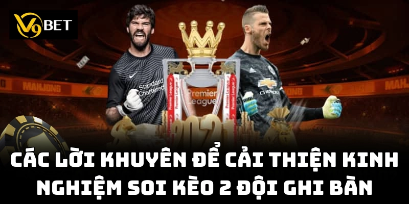 Kinh nghiệm cược Kèo 2 Đội Ghi Bàn hiệu quả